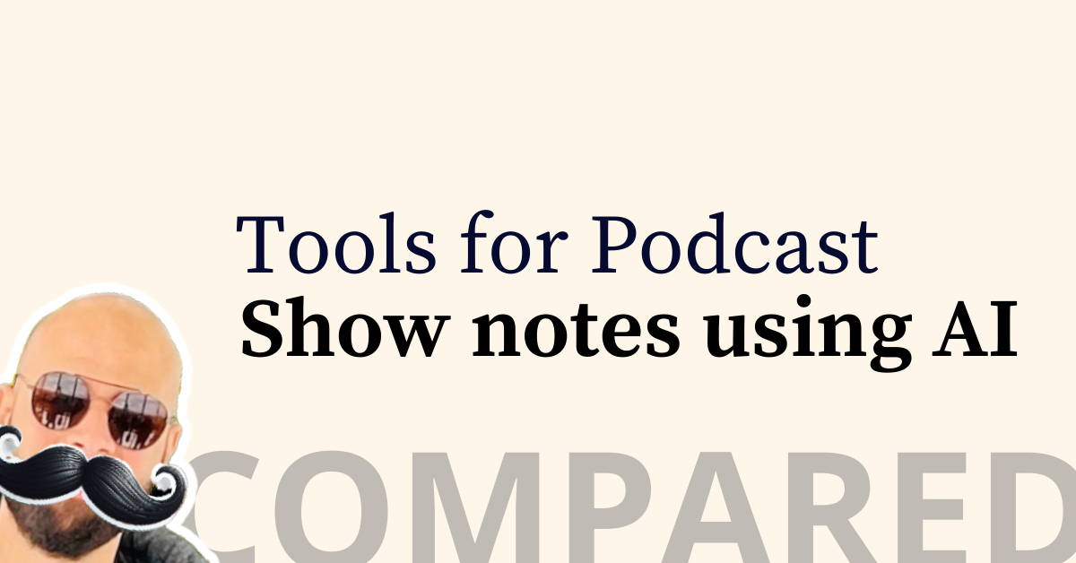 Podcast Show Notes Using AI: Finding the Best Tool