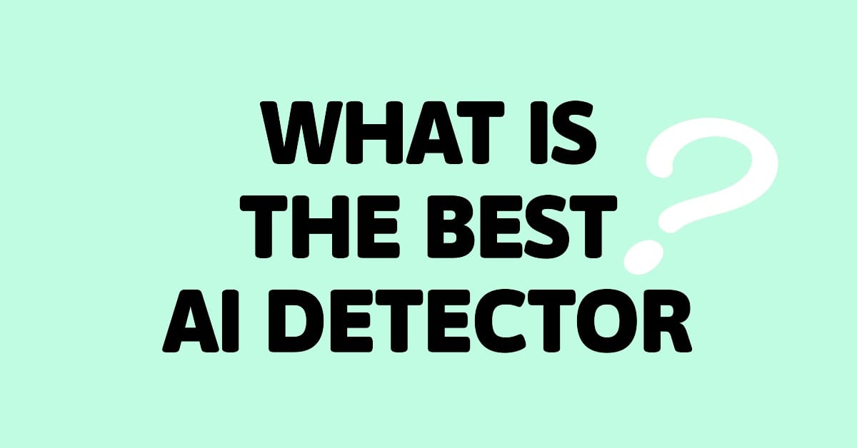 Best AI Content Detector for 2024 (Updated)