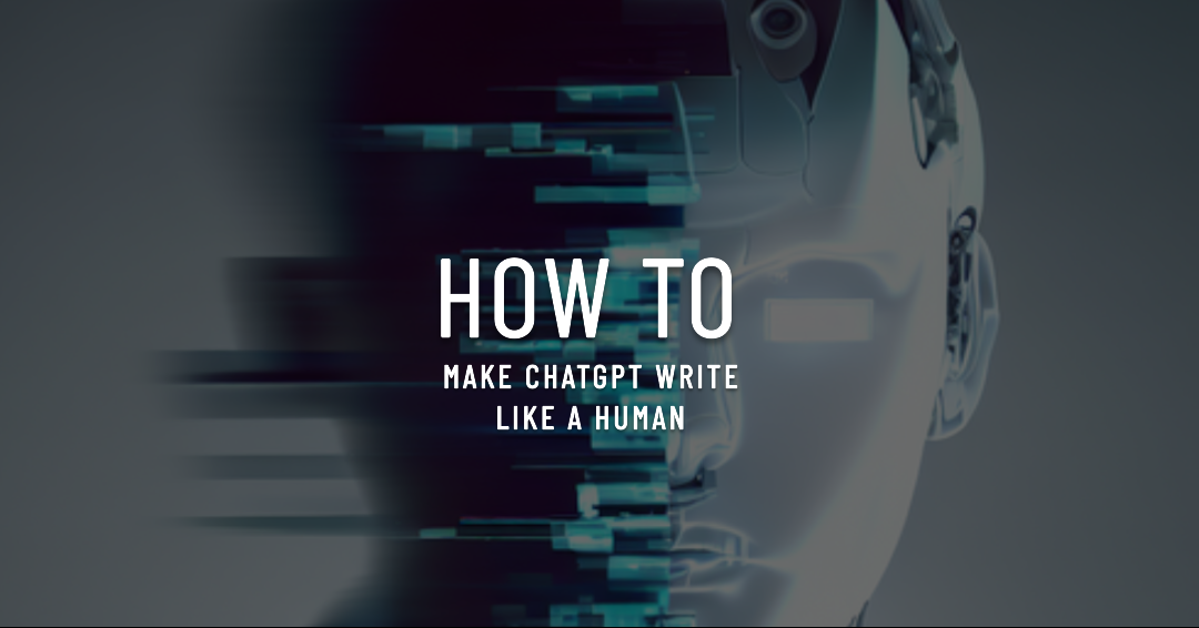 How to make ChatGPT write like a human