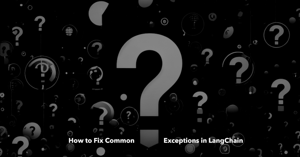 How to fix common exceptions in LangChain written on a black and white background with question marks