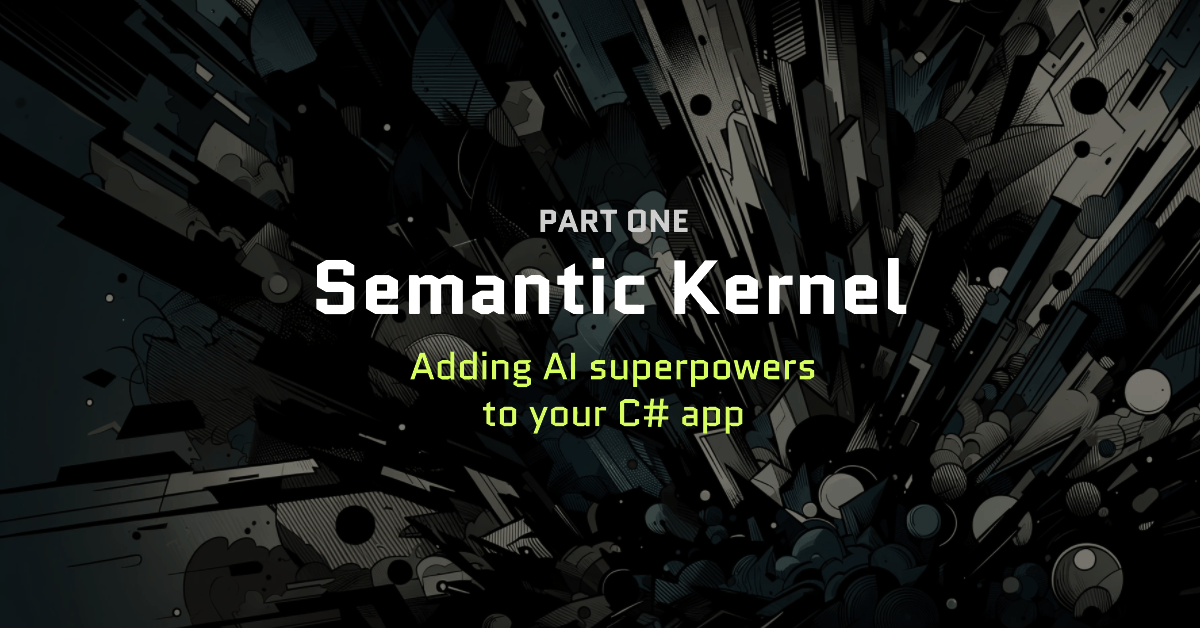 Semantic Kernel by Microsoft: Adding AI superpowers to your C# app - Part 1