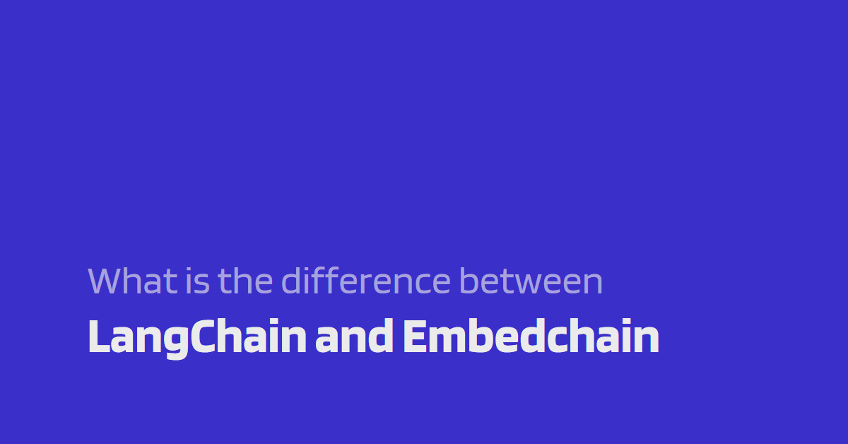 What is the difference between LangChain and Embedchain