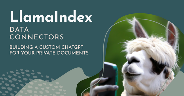 LlamaIndex: Using data connectors to build a custom ChatGPT for private documents