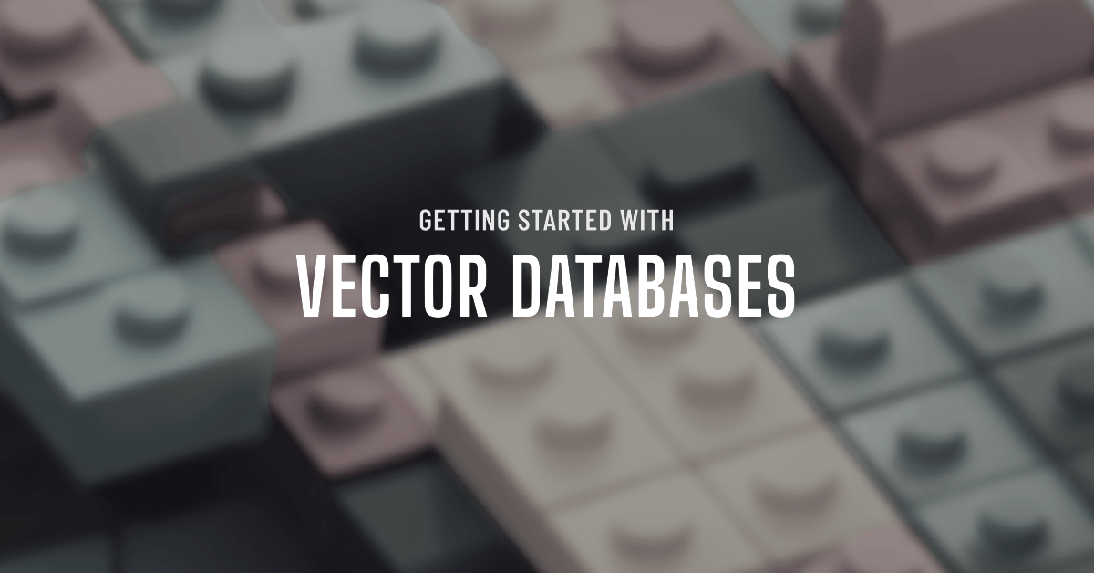 Getting Started with Vector Databases