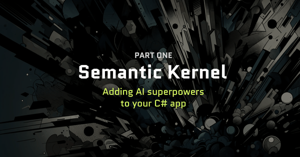 Semantic Kernel by Microsoft: Adding AI superpowers to your C# app - Part 1