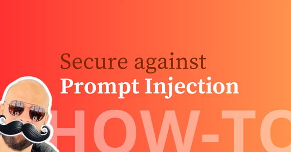 Securing your LLM App Against Prompt Injection Attacks