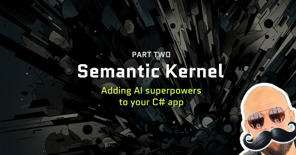 Semantic Kernel by Microsoft: Adding AI superpowers to your C# app - Part 2